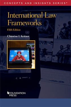 Keitner's International Law Frameworks, 5th (Concepts and Insights Series)